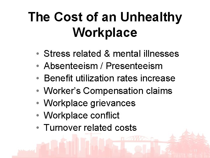 The Cost of an Unhealthy Workplace • • Stress related & mental illnesses Absenteeism