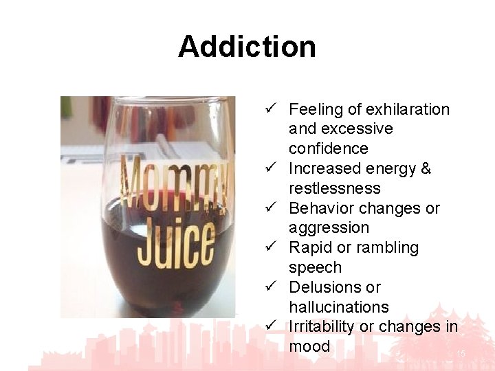 Addiction ü Feeling of exhilaration and excessive confidence ü Increased energy & restlessness ü