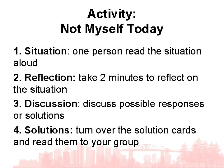 Activity: Not Myself Today 1. Situation: one person read the situation aloud 2. Reflection: