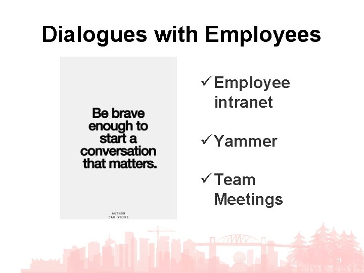 Dialogues with Employees ü Employee intranet ü Yammer ü Team Meetings 21 