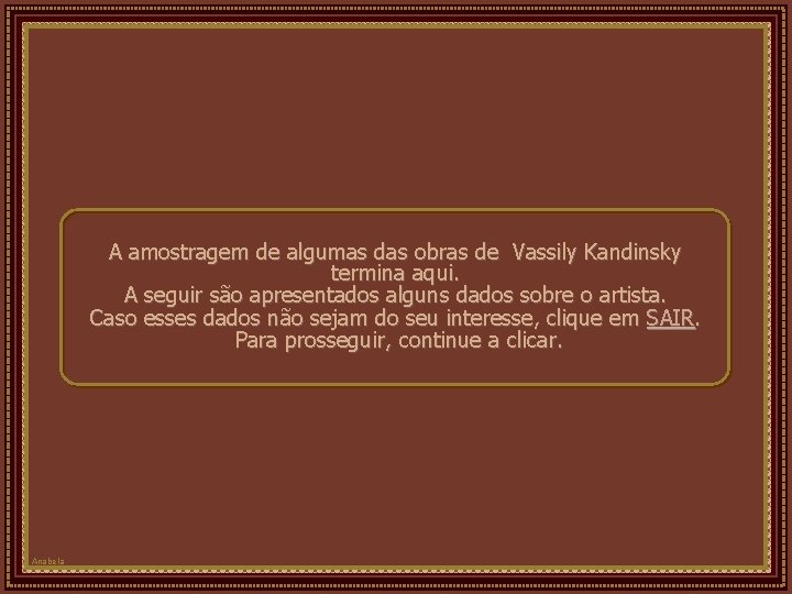 A amostragem de algumas das obras de Vassily Kandinsky termina aqui. A seguir são