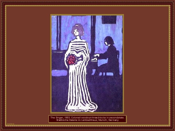 The Singer, 1903. Colored woodcut three blocks in secondstate. Städtische Galerie im Lenbachhaus, Munich,