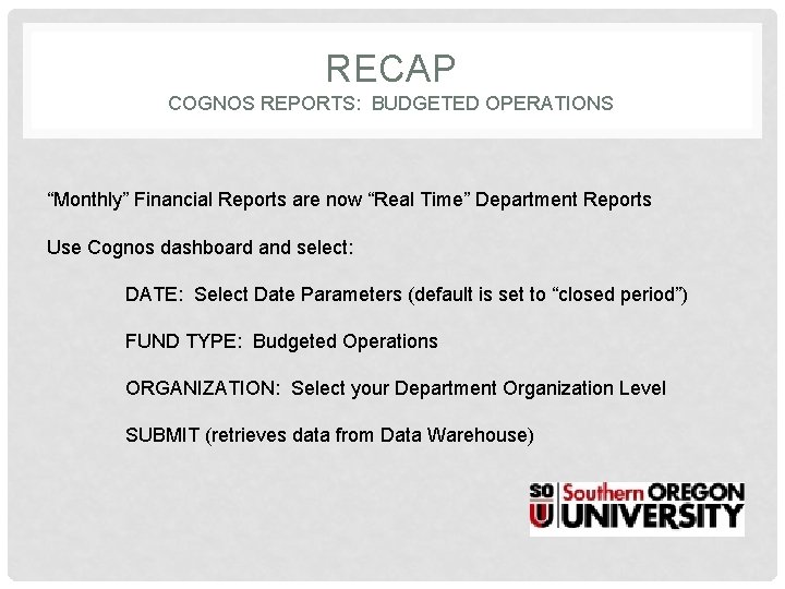 RECAP COGNOS REPORTS: BUDGETED OPERATIONS “Monthly” Financial Reports are now “Real Time” Department Reports