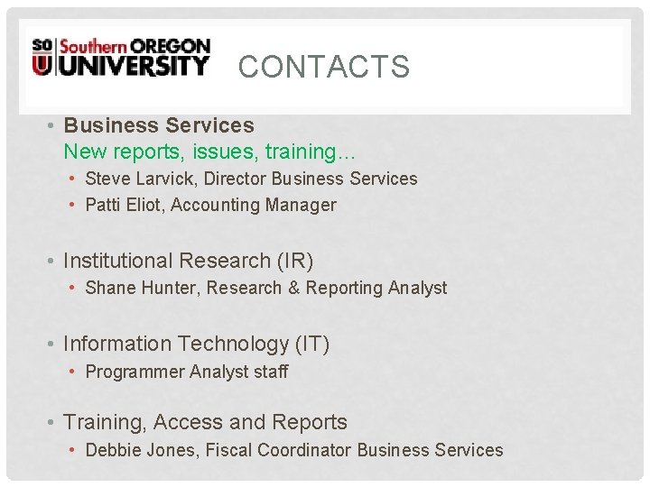 CONTACTS • Business Services New reports, issues, training… • Steve Larvick, Director Business Services