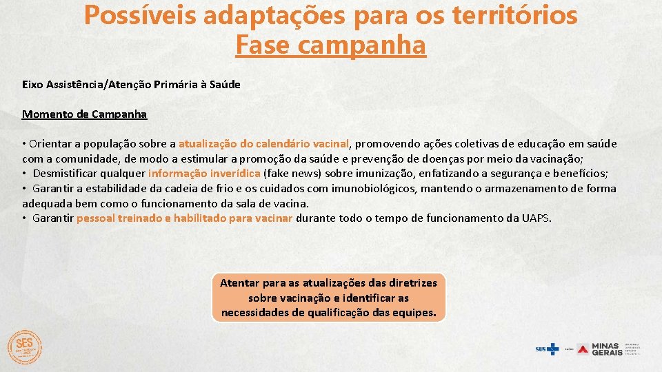 Possíveis adaptações para os territórios Fase campanha Eixo Assistência/Atenção Primária à Saúde Momento de