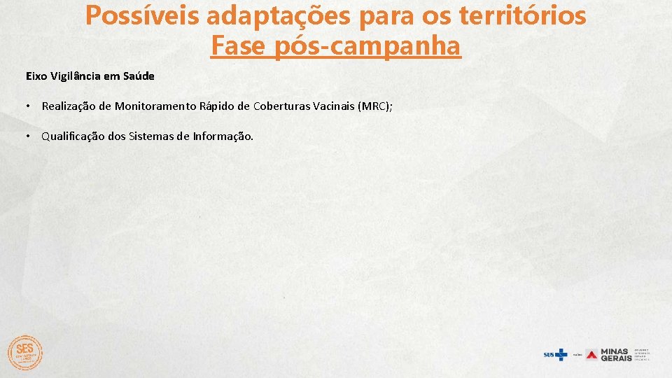 Possíveis adaptações para os territórios Fase pós-campanha Eixo Vigilância em Saúde • Realização de