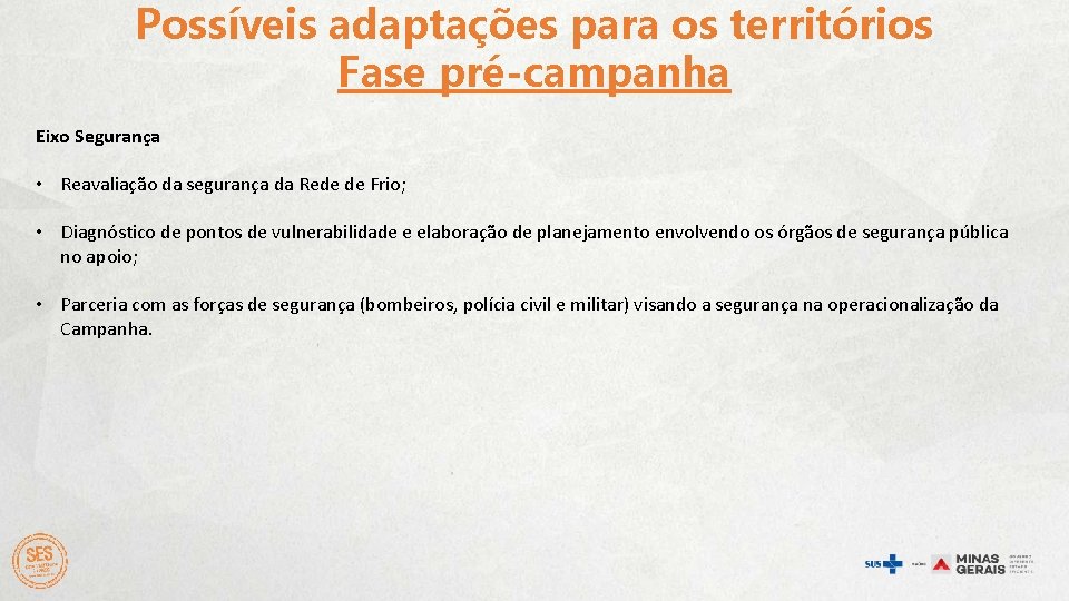 Possíveis adaptações para os territórios Fase pré-campanha Eixo Segurança • Reavaliação da segurança da