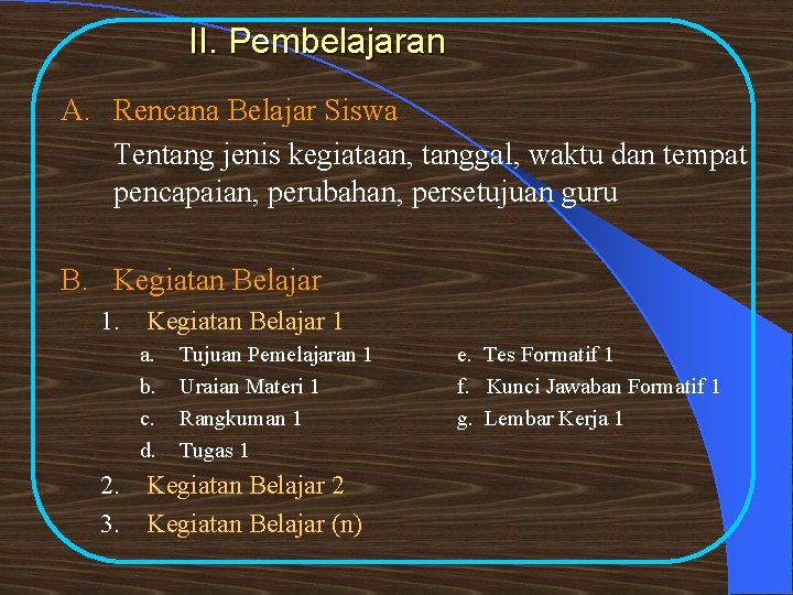 II. Pembelajaran A. Rencana Belajar Siswa Tentang jenis kegiataan, tanggal, waktu dan tempat pencapaian,