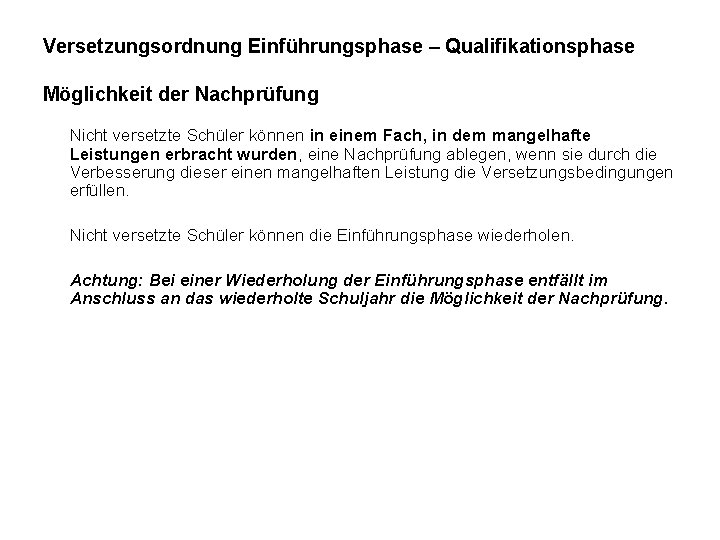 Versetzungsordnung Einführungsphase – Qualifikationsphase Möglichkeit der Nachprüfung Nicht versetzte Schüler können in einem Fach,
