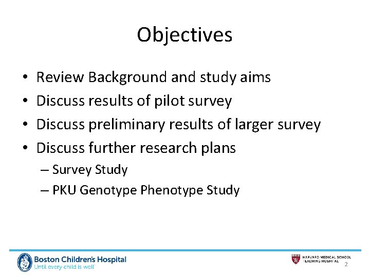 Objectives • • Review Background and study aims Discuss results of pilot survey Discuss