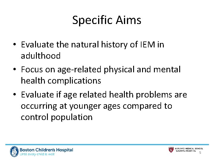 Specific Aims • Evaluate the natural history of IEM in adulthood • Focus on