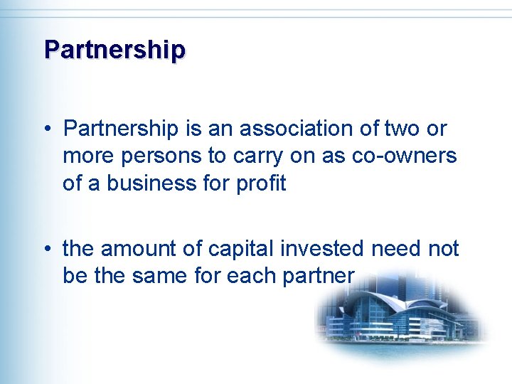 Partnership • Partnership is an association of two or more persons to carry on