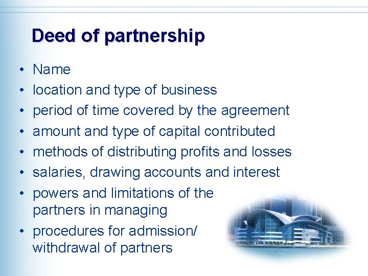 Deed of partnership • • Name location and type of business period of time