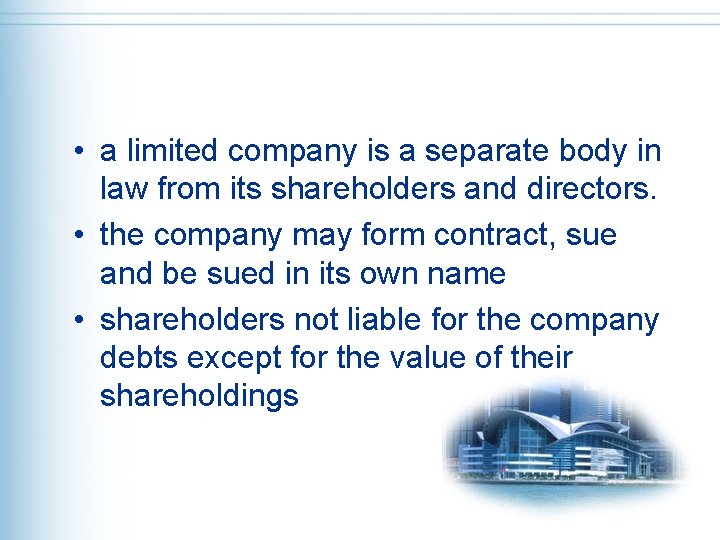  • a limited company is a separate body in law from its shareholders