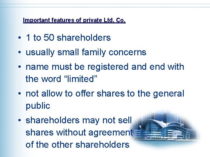 Important features of private Ltd. Co. • 1 to 50 shareholders • usually small