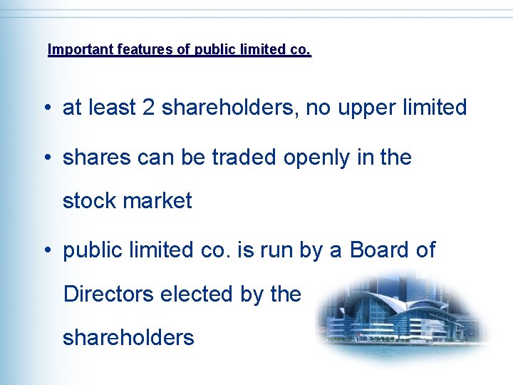 Important features of public limited co. • at least 2 shareholders, no upper limited