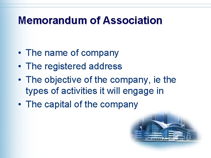 Memorandum of Association • The name of company • The registered address • The