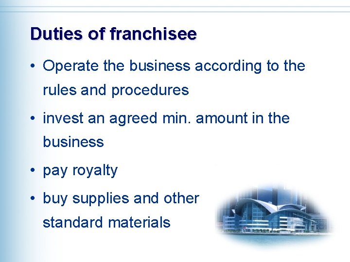 Duties of franchisee • Operate the business according to the rules and procedures •