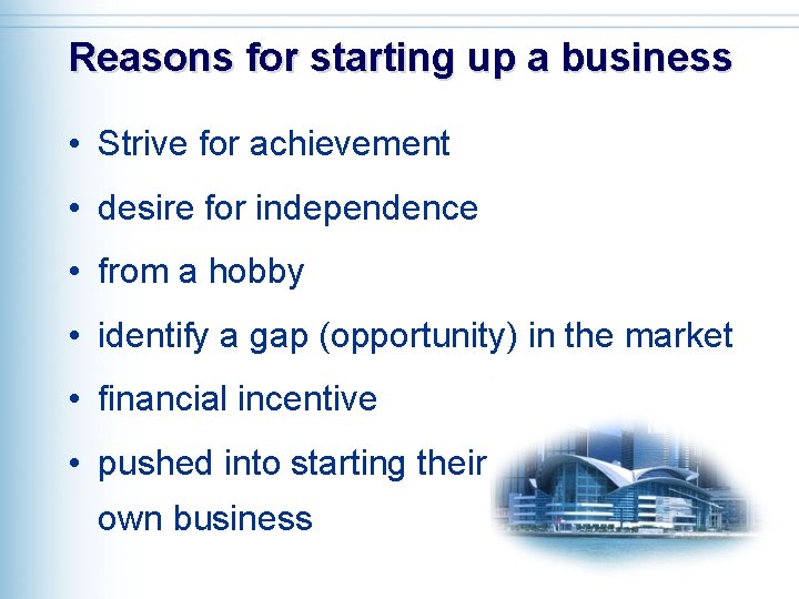 Reasons for starting up a business • Strive for achievement • desire for independence