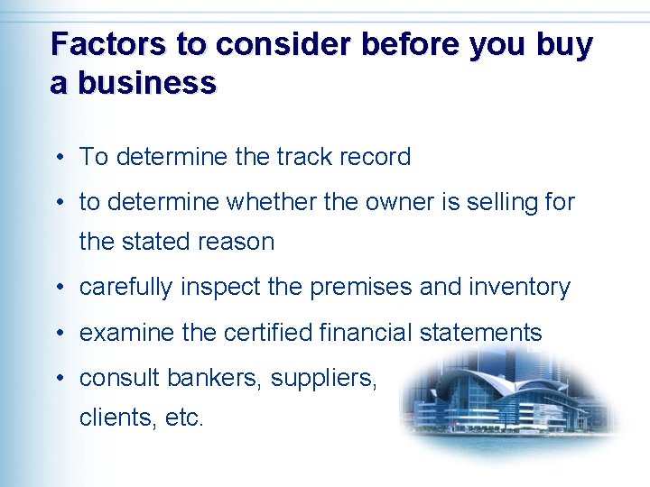 Factors to consider before you buy a business • To determine the track record