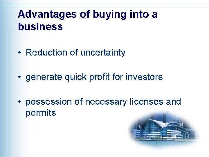 Advantages of buying into a business • Reduction of uncertainty • generate quick profit