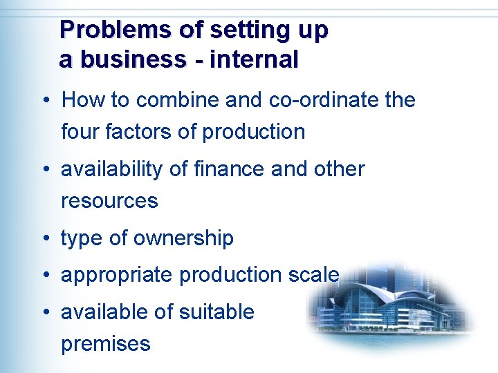 Problems of setting up a business - internal • How to combine and co-ordinate