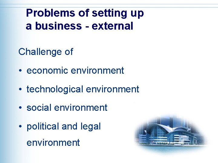 Problems of setting up a business - external Challenge of • economic environment •