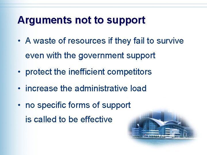 Arguments not to support • A waste of resources if they fail to survive