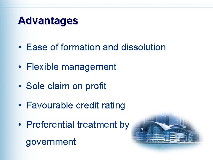 Advantages • Ease of formation and dissolution • Flexible management • Sole claim on