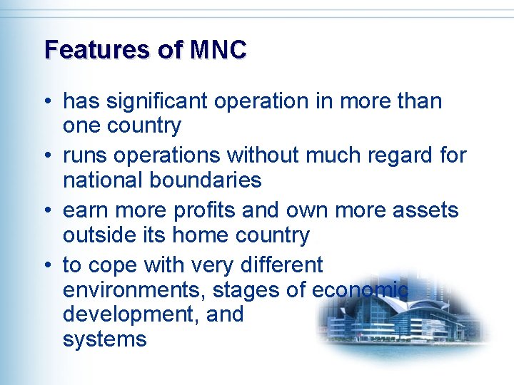 Features of MNC • has significant operation in more than one country • runs