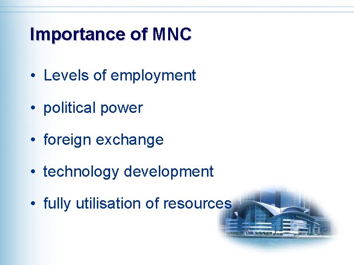 Importance of MNC • Levels of employment • political power • foreign exchange •