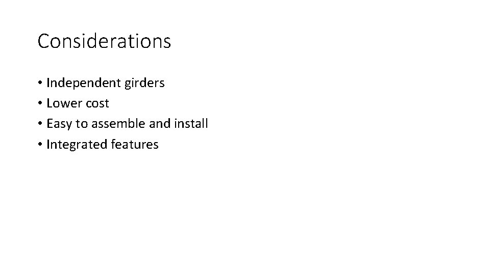 Considerations • Independent girders • Lower cost • Easy to assemble and install •