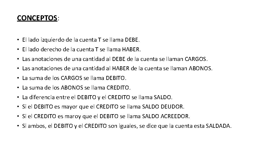 CONCEPTOS: • El lado izquierdo de la cuenta T se llama DEBE. • El