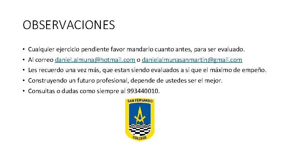 OBSERVACIONES • Cualquier ejercicio pendiente favor mandarlo cuanto antes, para ser evaluado. • Al