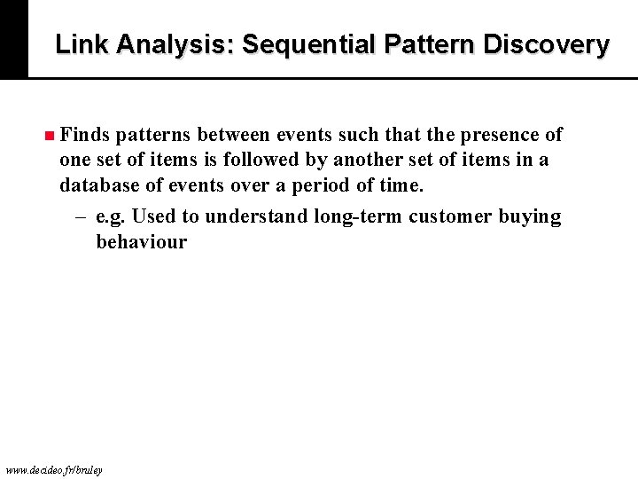 Link Analysis: Sequential Pattern Discovery n Finds patterns between events such that the presence