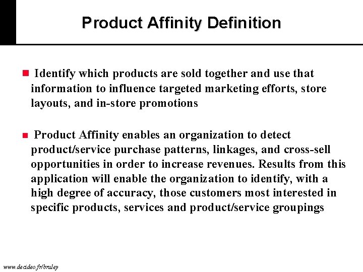 Product Affinity Definition n Identify which products are sold together and use that information