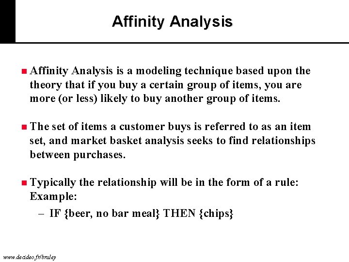 Affinity Analysis n Affinity Analysis is a modeling technique based upon theory that if