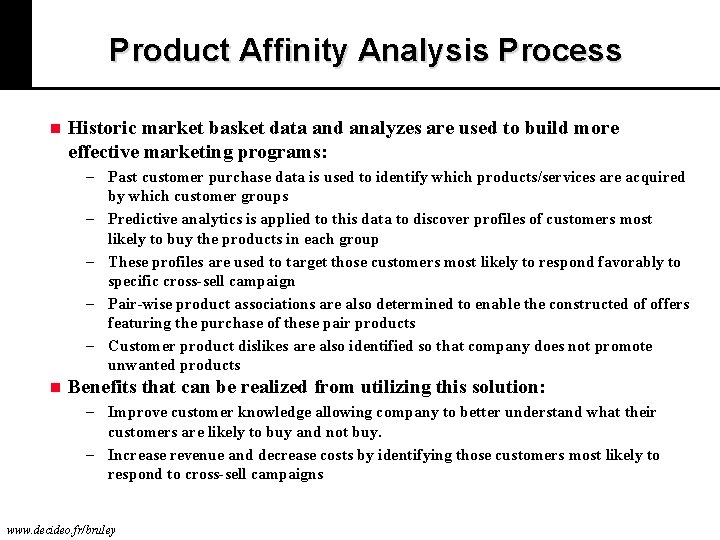 Product Affinity Analysis Process n Historic market basket data and analyzes are used to
