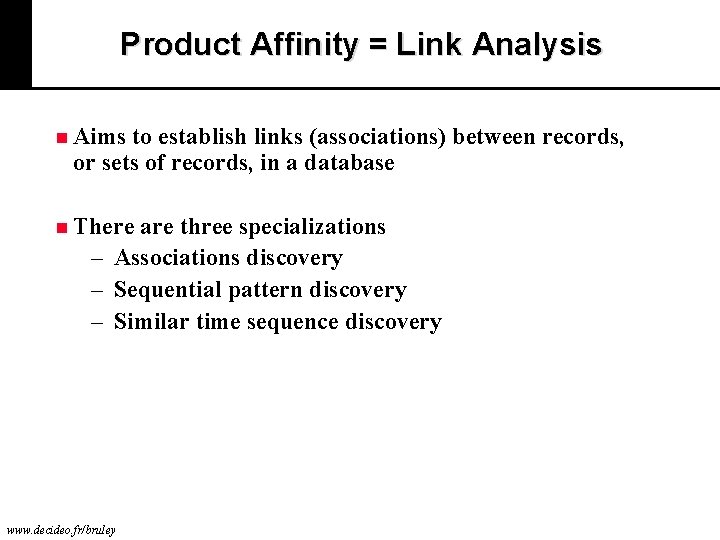 Product Affinity = Link Analysis n Aims to establish links (associations) between records, or