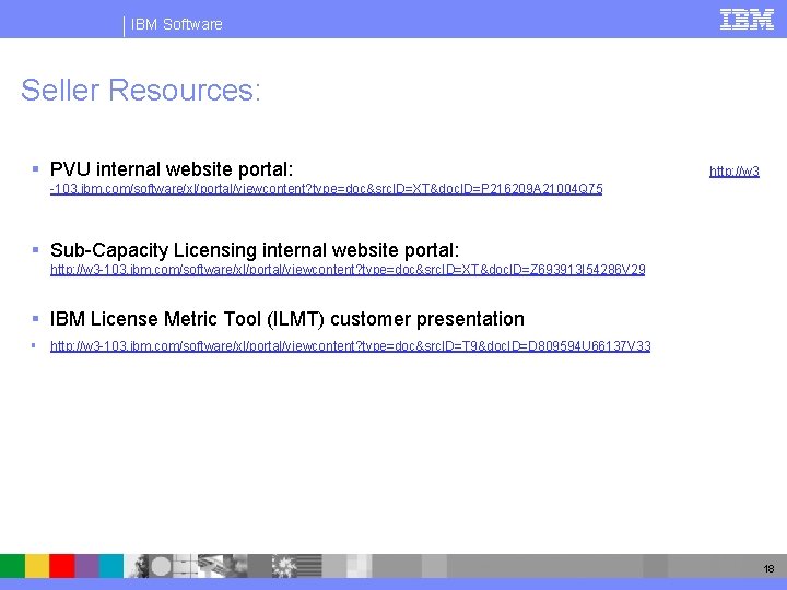 IBM Software Seller Resources: § PVU internal website portal: http: //w 3 -103. ibm.