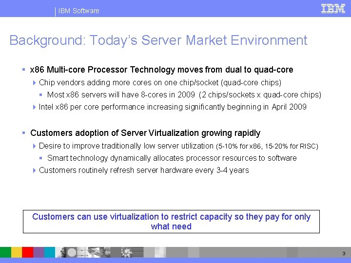 IBM Software Background: Today’s Server Market Environment § x 86 Multi-core Processor Technology moves