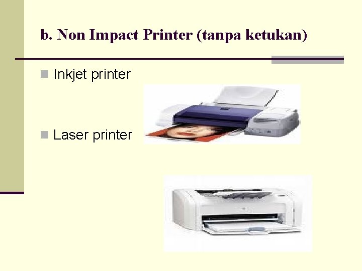 b. Non Impact Printer (tanpa ketukan) n Inkjet printer n Laser printer 