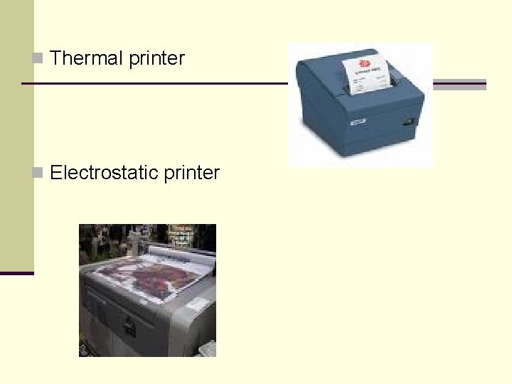 n Thermal printer n Electrostatic printer 