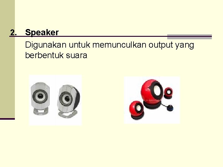 2. Speaker Digunakan untuk memunculkan output yang berbentuk suara 