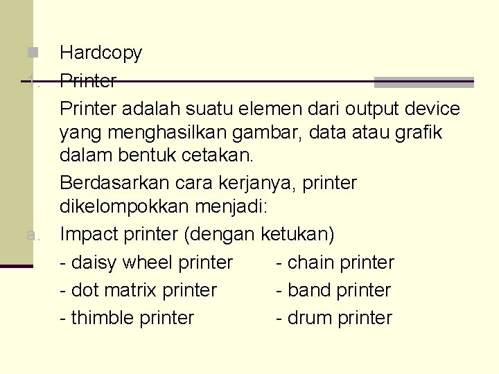 Hardcopy 1. Printer adalah suatu elemen dari output device yang menghasilkan gambar, data atau