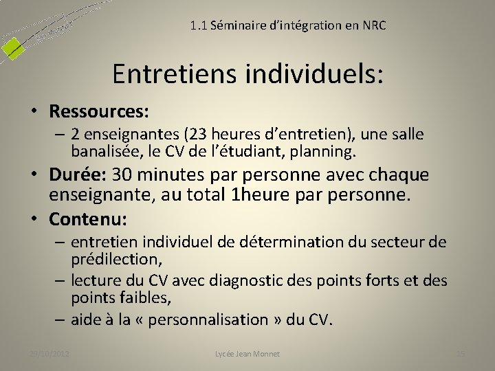 1. 1 Séminaire d’intégration en NRC Entretiens individuels: • Ressources: – 2 enseignantes (23