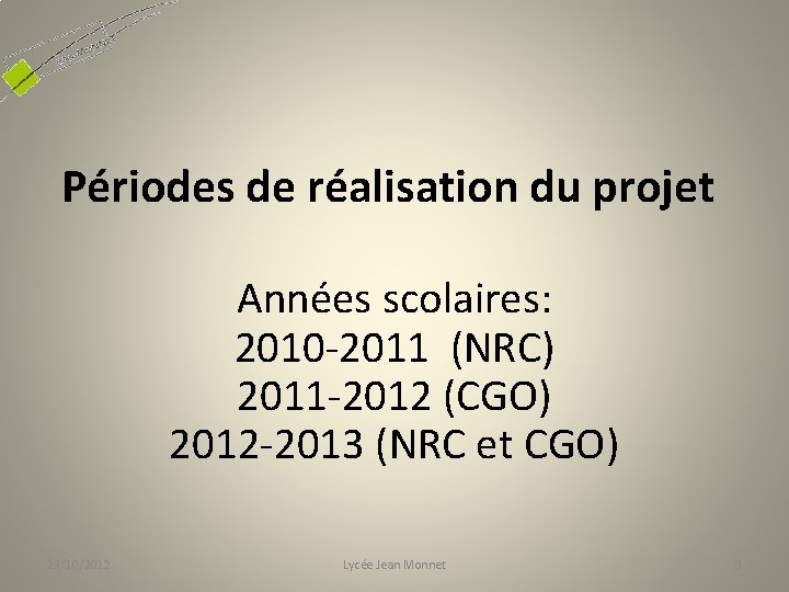 Périodes de réalisation du projet Années scolaires: 2010 -2011 (NRC) 2011 -2012 (CGO) 2012