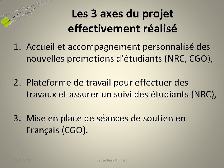 Les 3 axes du projet effectivement réalisé 1. Accueil et accompagnement personnalisé des nouvelles