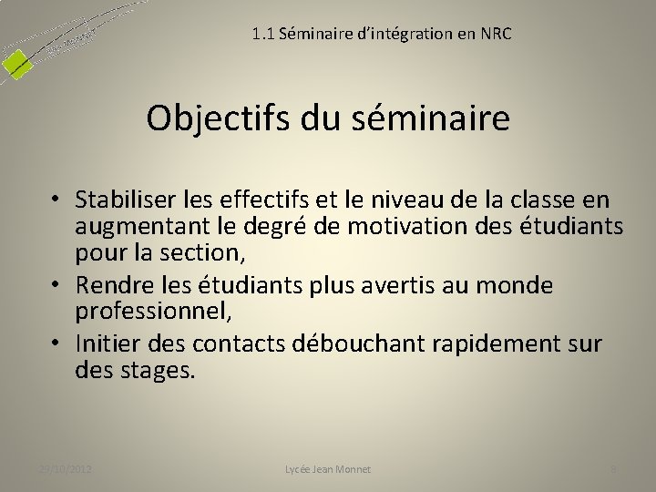 1. 1 Séminaire d’intégration en NRC Objectifs du séminaire • Stabiliser les effectifs et