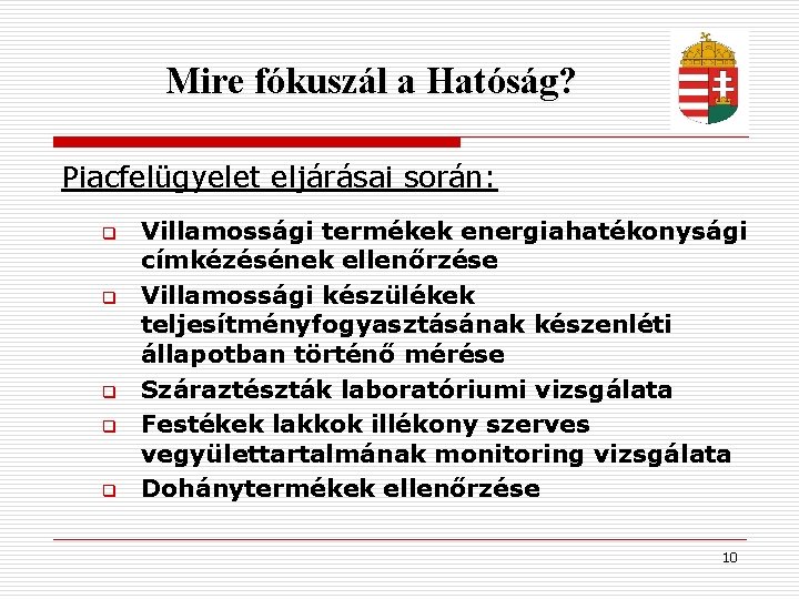 Mire fókuszál a Hatóság? Piacfelügyelet eljárásai során: q q q Villamossági termékek energiahatékonysági címkézésének